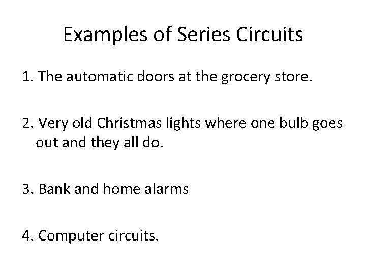 Examples of Series Circuits 1. The automatic doors at the grocery store. 2. Very