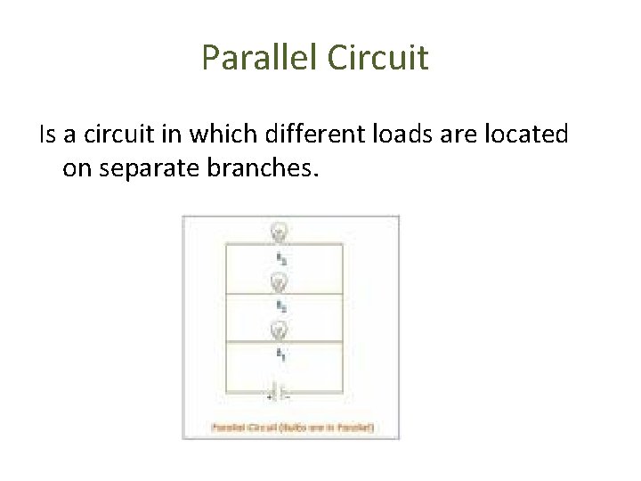 Parallel Circuit Is a circuit in which different loads are located on separate branches.