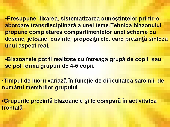  • Presupune fixarea, sistematizarea cunoştinţelor printr-o abordare transdisciplinară a unei teme. Tehnica blazonului