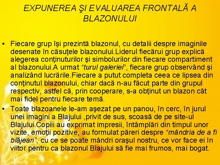 EXPUNEREA ŞI EVALUAREA FRONTALĂ A BLAZONULUI • Fiecare grup îşi prezintă blazonul, cu detalii