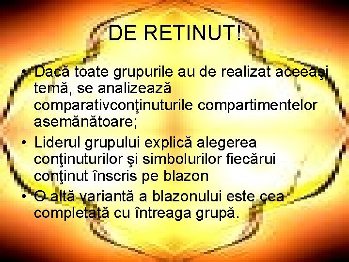 DE RETINUT! • Dacă toate grupurile au de realizat aceeaşi temă, se analizează comparativconţinuturile