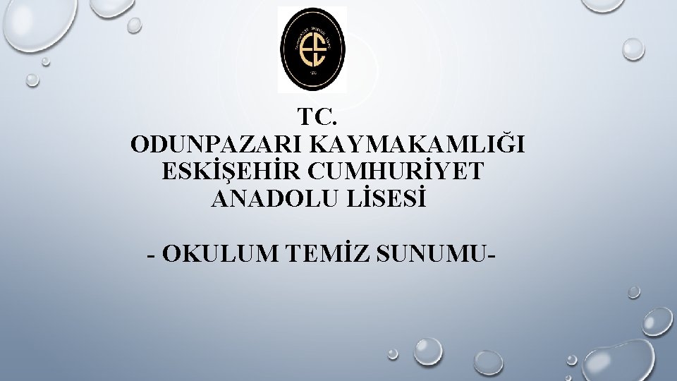 TC. ODUNPAZARI KAYMAKAMLIĞI ESKİŞEHİR CUMHURİYET ANADOLU LİSESİ - OKULUM TEMİZ SUNUMU- TC. ODUNPAZARI KAYMAKAMLIĞI ESKİŞEHİR CUMHURİYET ANADOLU LİSESİ - OKULUM TEMİZ SUNUMU-