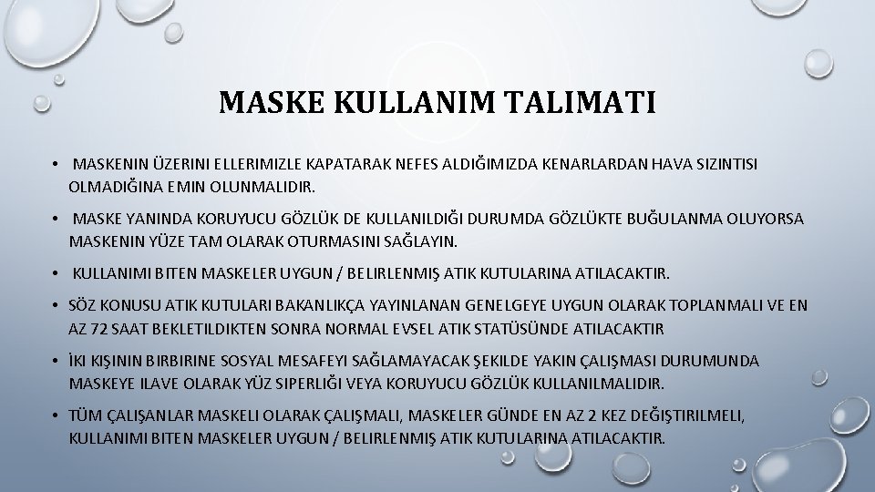 MASKE KULLANIM TALIMATI • MASKENIN ÜZERINI ELLERIMIZLE KAPATARAK NEFES ALDIĞIMIZDA KENARLARDAN HAVA SIZINTISI OLMADIĞINA MASKE KULLANIM TALIMATI • MASKENIN ÜZERINI ELLERIMIZLE KAPATARAK NEFES ALDIĞIMIZDA KENARLARDAN HAVA SIZINTISI OLMADIĞINA