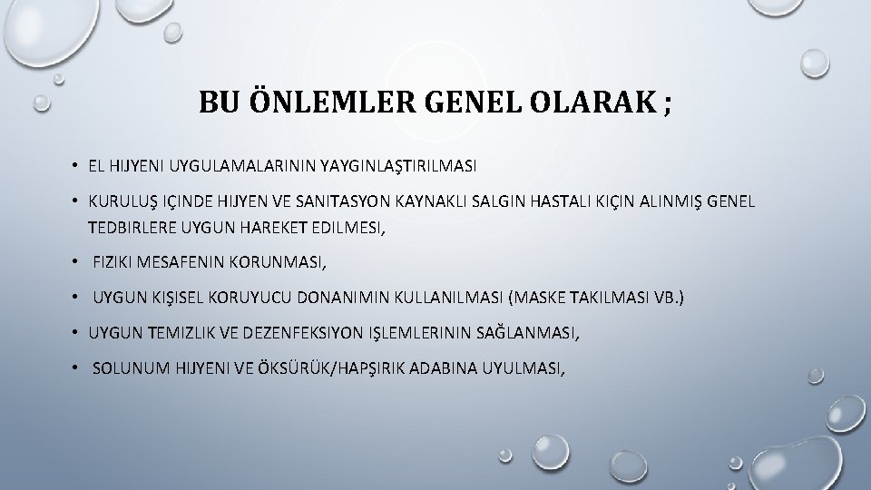 BU ÖNLEMLER GENEL OLARAK ; • EL HIJYENI UYGULAMALARININ YAYGINLAŞTIRILMASI • KURULUŞ IÇINDE HIJYEN BU ÖNLEMLER GENEL OLARAK ; • EL HIJYENI UYGULAMALARININ YAYGINLAŞTIRILMASI • KURULUŞ IÇINDE HIJYEN