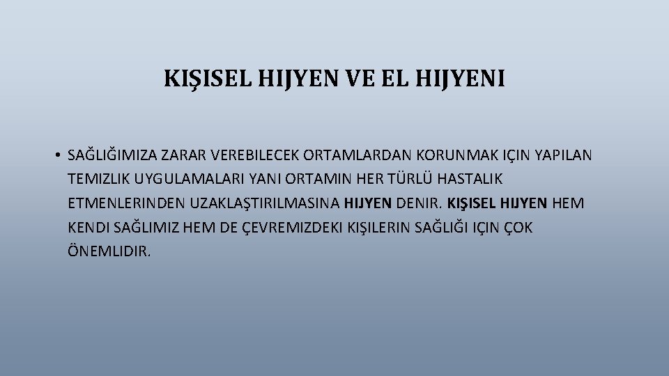 KIŞISEL HIJYEN VE EL HIJYENI • SAĞLIĞIMIZA ZARAR VEREBILECEK ORTAMLARDAN KORUNMAK IÇIN YAPILAN TEMIZLIK KIŞISEL HIJYEN VE EL HIJYENI • SAĞLIĞIMIZA ZARAR VEREBILECEK ORTAMLARDAN KORUNMAK IÇIN YAPILAN TEMIZLIK