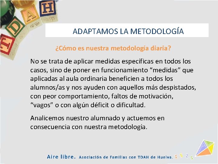 ADAPTAMOS LA METODOLOGÍA ¿Cómo es nuestra metodología diaria? No se trata de aplicar medidas