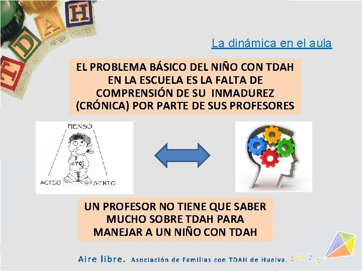 La dinámica en el aula EL PROBLEMA BÁSICO DEL NIÑO CON TDAH EN LA