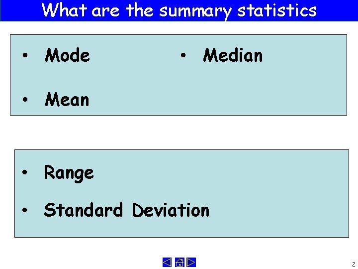 What are the summary statistics • Mode • Median • Mean • Range •