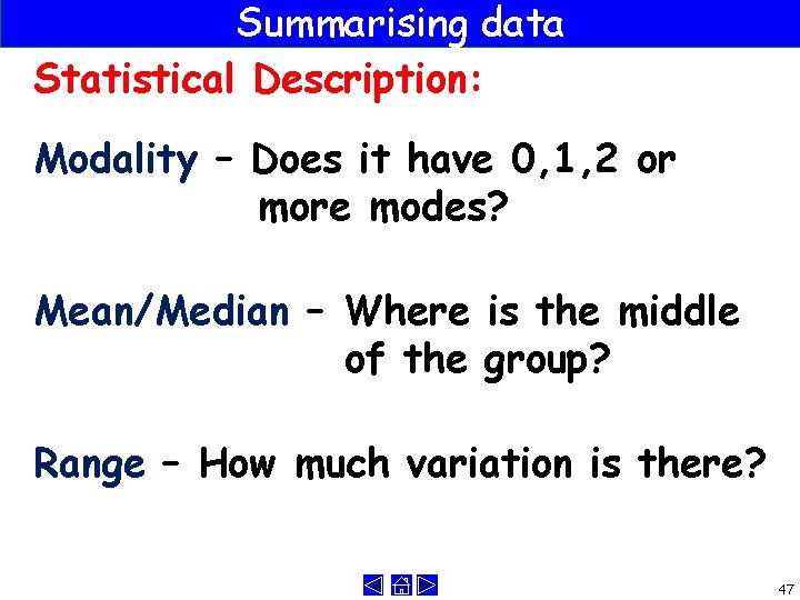 Summarising data Statistical Description: Modality – Does it have 0, 1, 2 or more