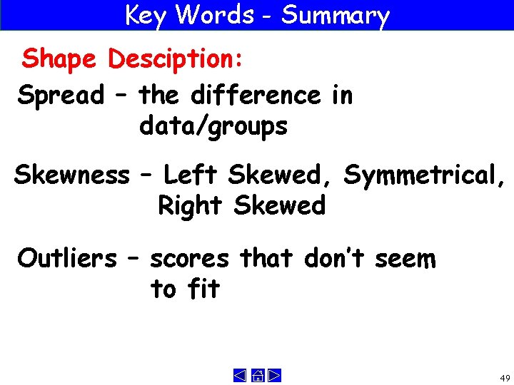 Key Words - Summary Shape Desciption: Spread – the difference in data/groups Skewness –