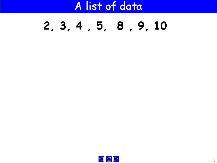 A list of data 2, 3, 4 , 5, 8 , 9, 10 6