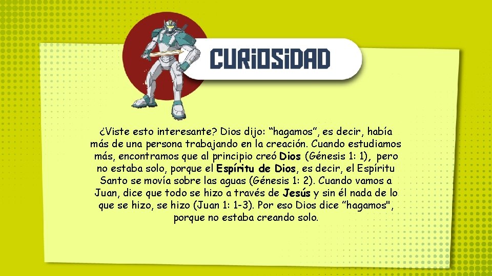 ¿Viste esto interesante? Dios dijo: “hagamos”, es decir, había más de una persona trabajando