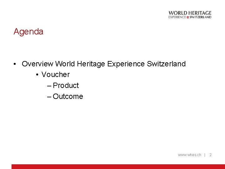 Agenda • Overview World Heritage Experience Switzerland • Voucher – Product – Outcome www.