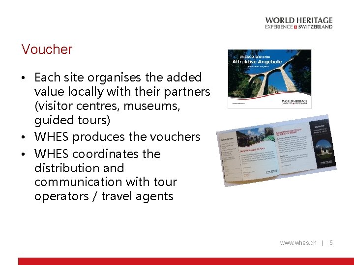 Voucher • Each site organises the added value locally with their partners (visitor centres,