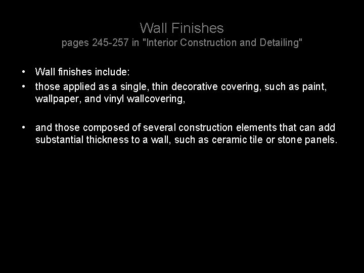 Wall Finishes pages 245 -257 in "Interior Construction and Detailing" • Wall finishes include: