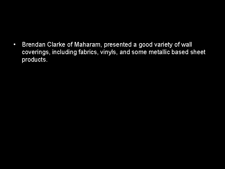  • Brendan Clarke of Maharam, presented a good variety of wall coverings, including