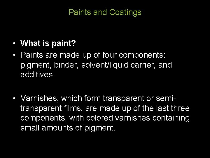 Paints and Coatings • What is paint? • Paints are made up of four