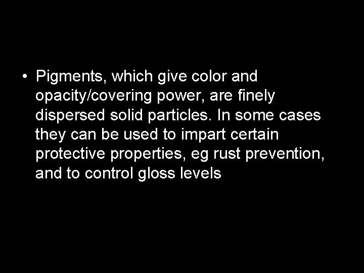  • Pigments, which give color and opacity/covering power, are finely dispersed solid particles.