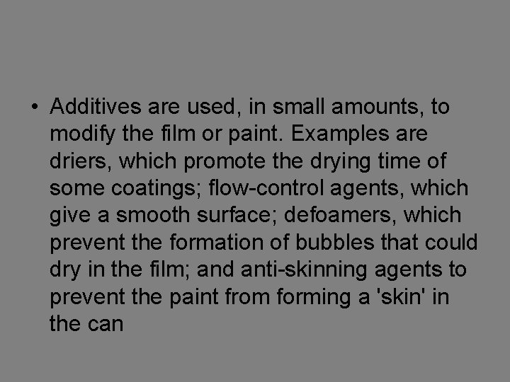  • Additives are used, in small amounts, to modify the film or paint.