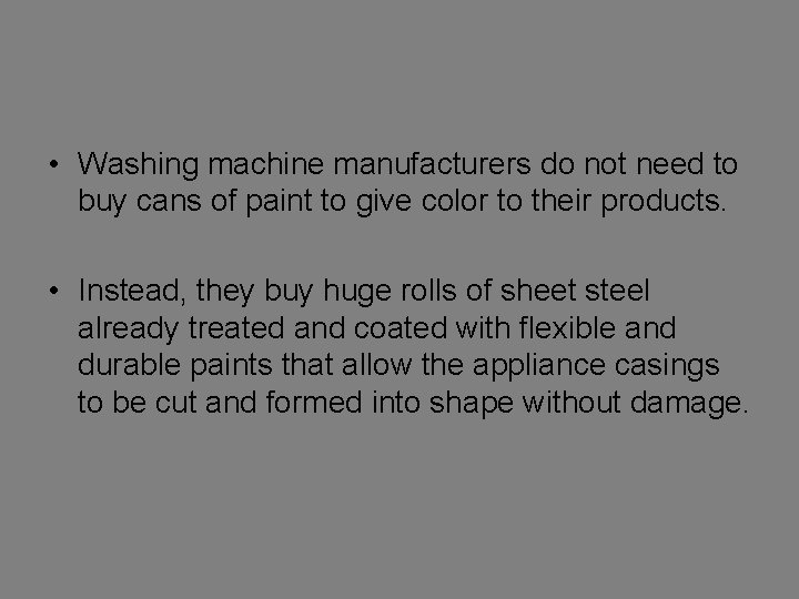  • Washing machine manufacturers do not need to buy cans of paint to