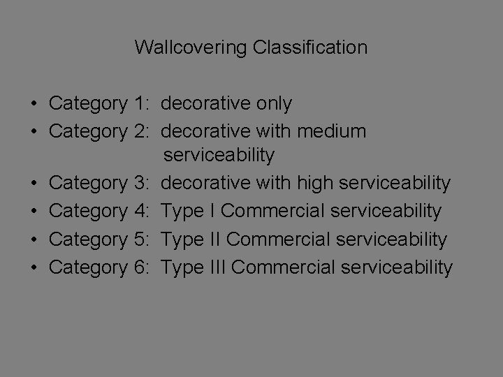 Wallcovering Classification • Category 1: decorative only • Category 2: decorative with medium serviceability