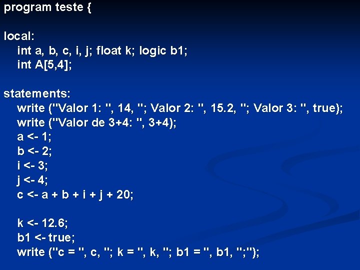 program teste { local: int a, b, c, i, j; float k; logic b