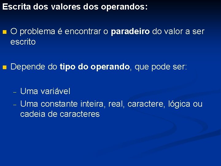 Escrita dos valores dos operandos: n O problema é encontrar o paradeiro do valor