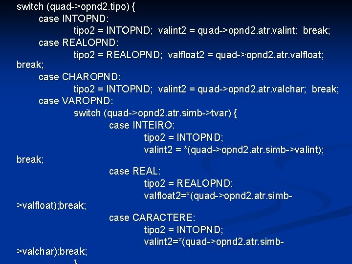 switch (quad->opnd 2. tipo) { case INTOPND: tipo 2 = INTOPND; valint 2 =