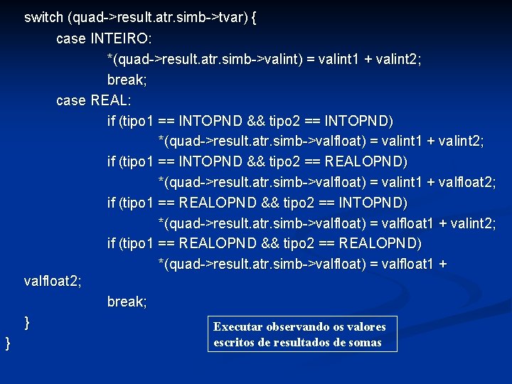 switch (quad->result. atr. simb->tvar) { case INTEIRO: *(quad->result. atr. simb->valint) = valint 1 +