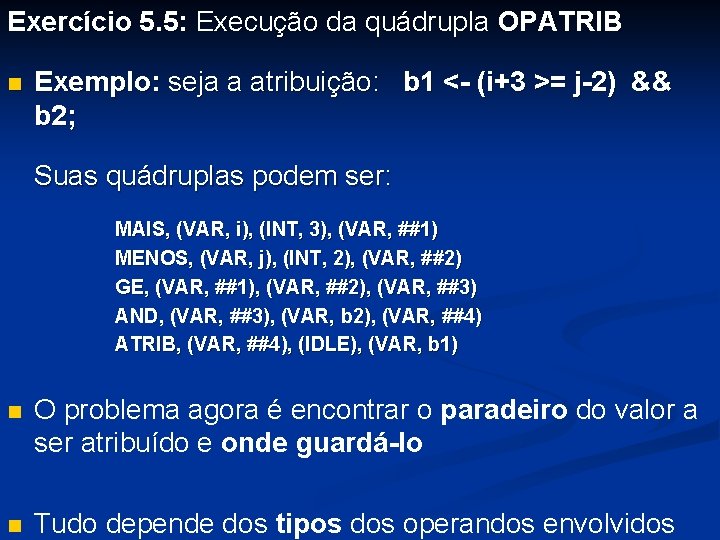 Exercício 5. 5: Execução da quádrupla OPATRIB n Exemplo: seja a atribuição: b 1