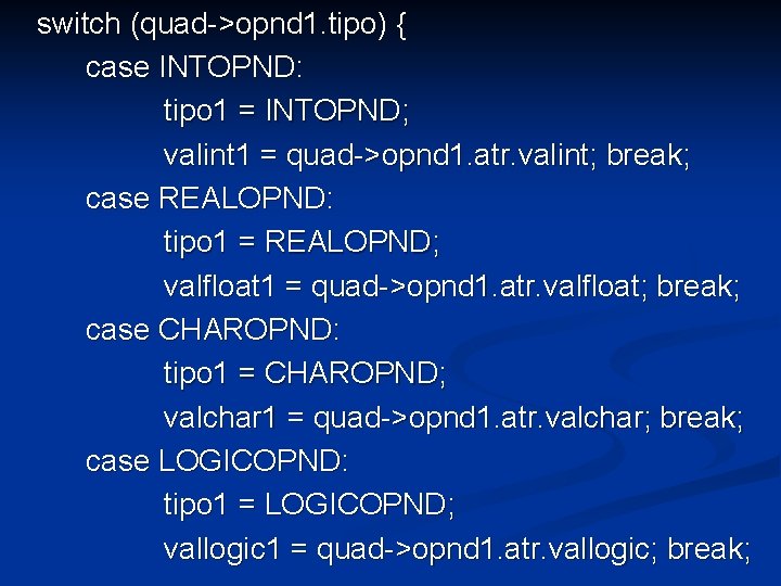 switch (quad->opnd 1. tipo) { case INTOPND: tipo 1 = INTOPND; valint 1 =