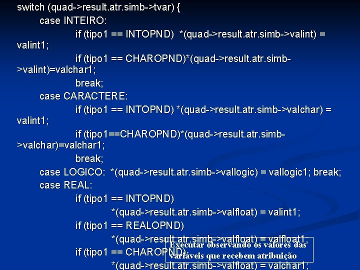 switch (quad->result. atr. simb->tvar) { case INTEIRO: if (tipo 1 == INTOPND) *(quad->result. atr.