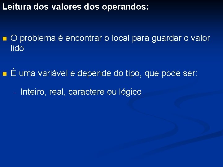 Leitura dos valores dos operandos: n O problema é encontrar o local para guardar