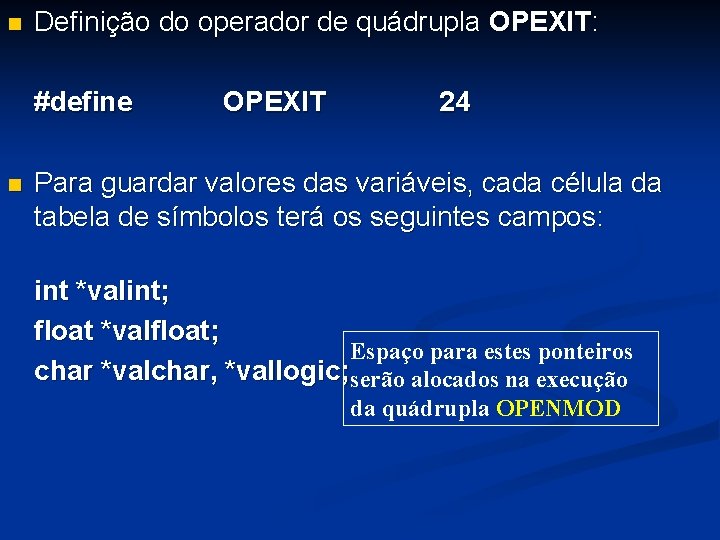 n Definição do operador de quádrupla OPEXIT: #define n OPEXIT 24 Para guardar valores