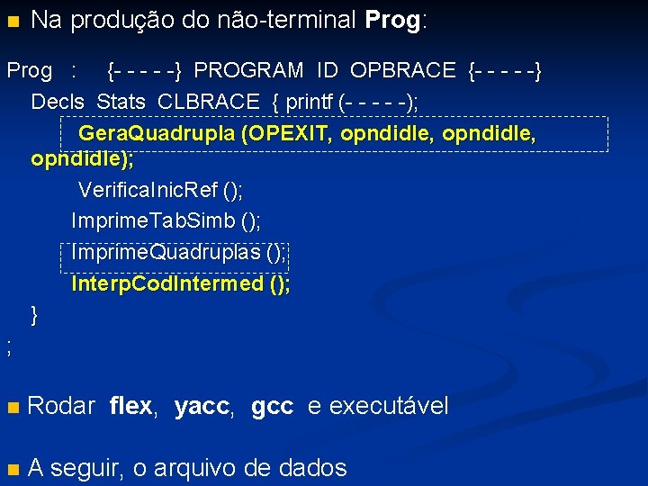 n Na produção do não-terminal Prog: Prog : {- - -} PROGRAM ID OPBRACE