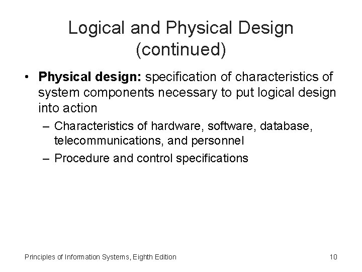 Logical and Physical Design (continued) • Physical design: specification of characteristics of system components