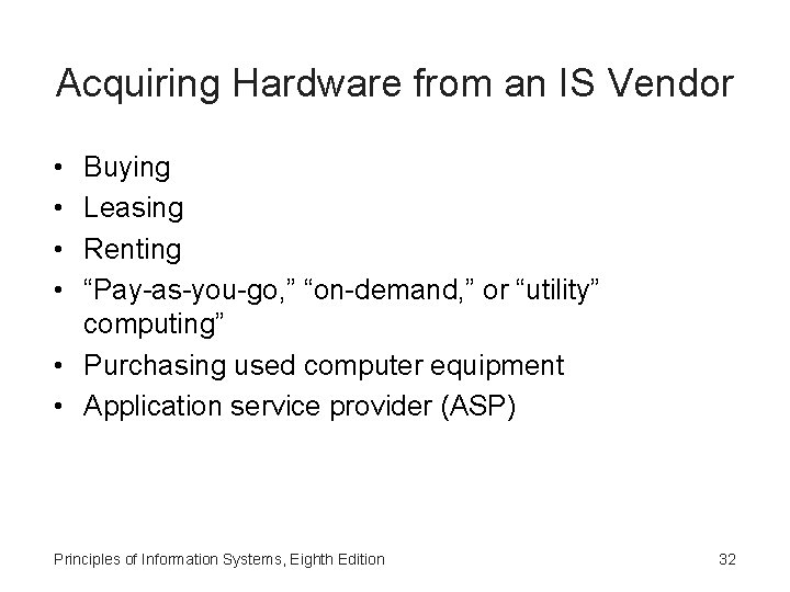 Acquiring Hardware from an IS Vendor • • Buying Leasing Renting “Pay-as-you-go, ” “on-demand,