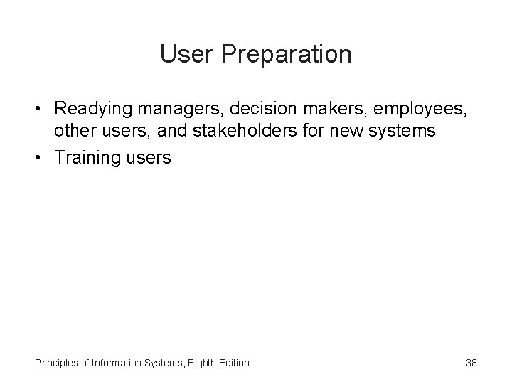 User Preparation • Readying managers, decision makers, employees, other users, and stakeholders for new
