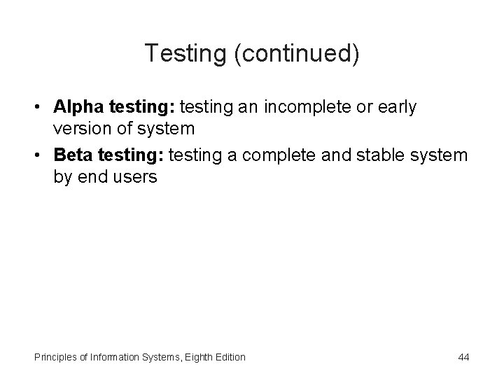 Testing (continued) • Alpha testing: testing an incomplete or early version of system •