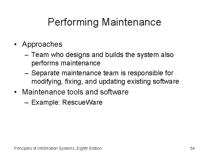 Performing Maintenance • Approaches – Team who designs and builds the system also performs