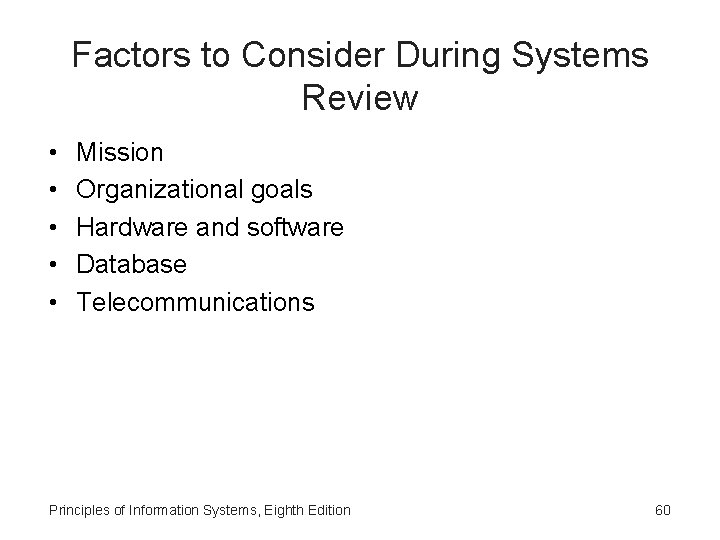 Factors to Consider During Systems Review • • • Mission Organizational goals Hardware and