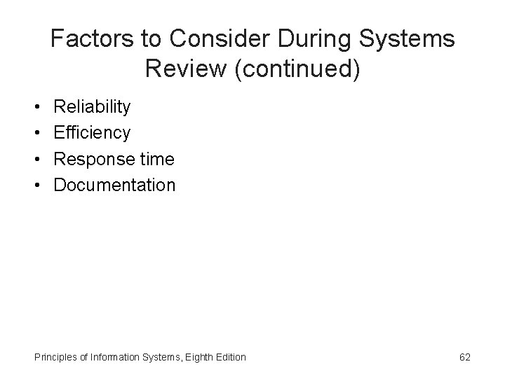 Factors to Consider During Systems Review (continued) • • Reliability Efficiency Response time Documentation