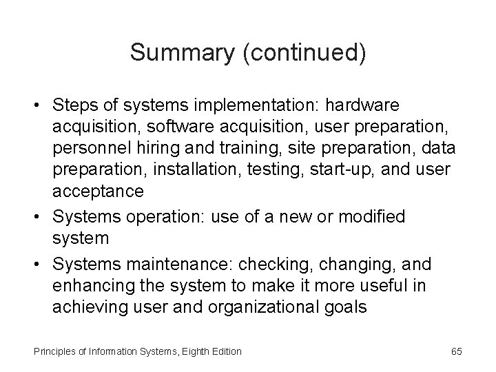 Summary (continued) • Steps of systems implementation: hardware acquisition, software acquisition, user preparation, personnel