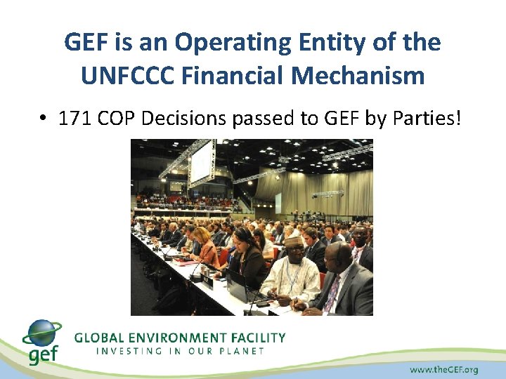 GEF is an Operating Entity of the UNFCCC Financial Mechanism • 171 COP Decisions