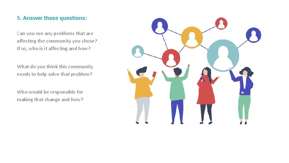 5. Answer these questions: Can you see any problems that are affecting the community