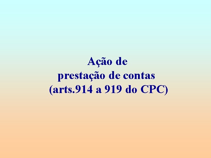 Ação de prestação de contas (arts. 914 a 919 do CPC) 