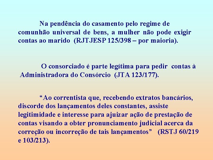 Na pendência do casamento pelo regime de comunhão universal de bens, a mulher não