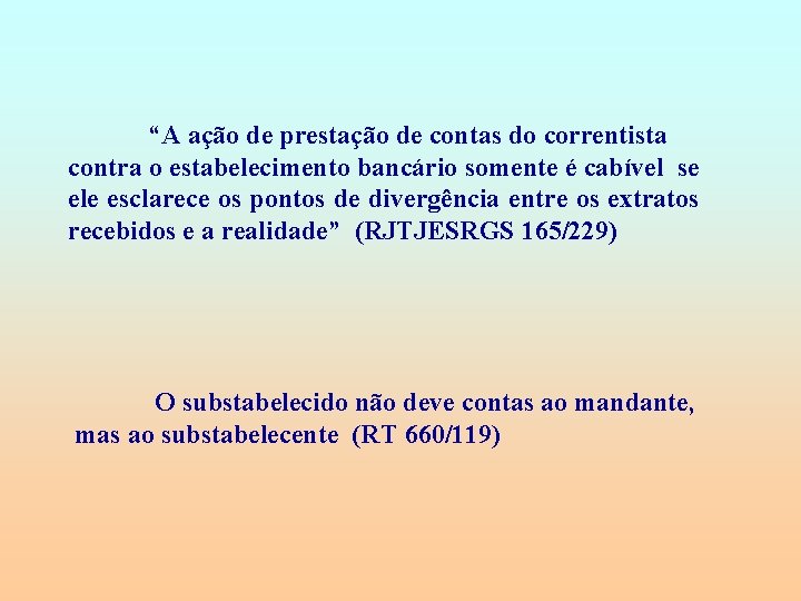 “A ação de prestação de contas do correntista contra o estabelecimento bancário somente é