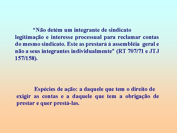 “Não detém um integrante de sindicato legitimação e interesse processual para reclamar contas do