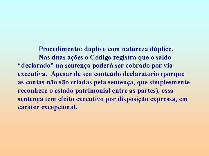 Procedimento: duplo e com natureza dúplice. Nas duas ações o Código registra que o